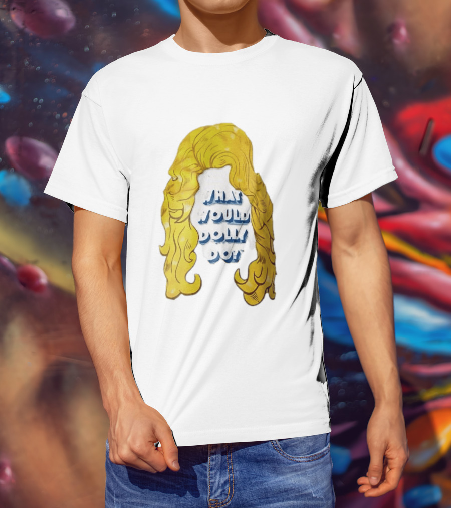What Would Dolly Do Big Blonde Hair Wig Blue 3D Lettering T-Shirt