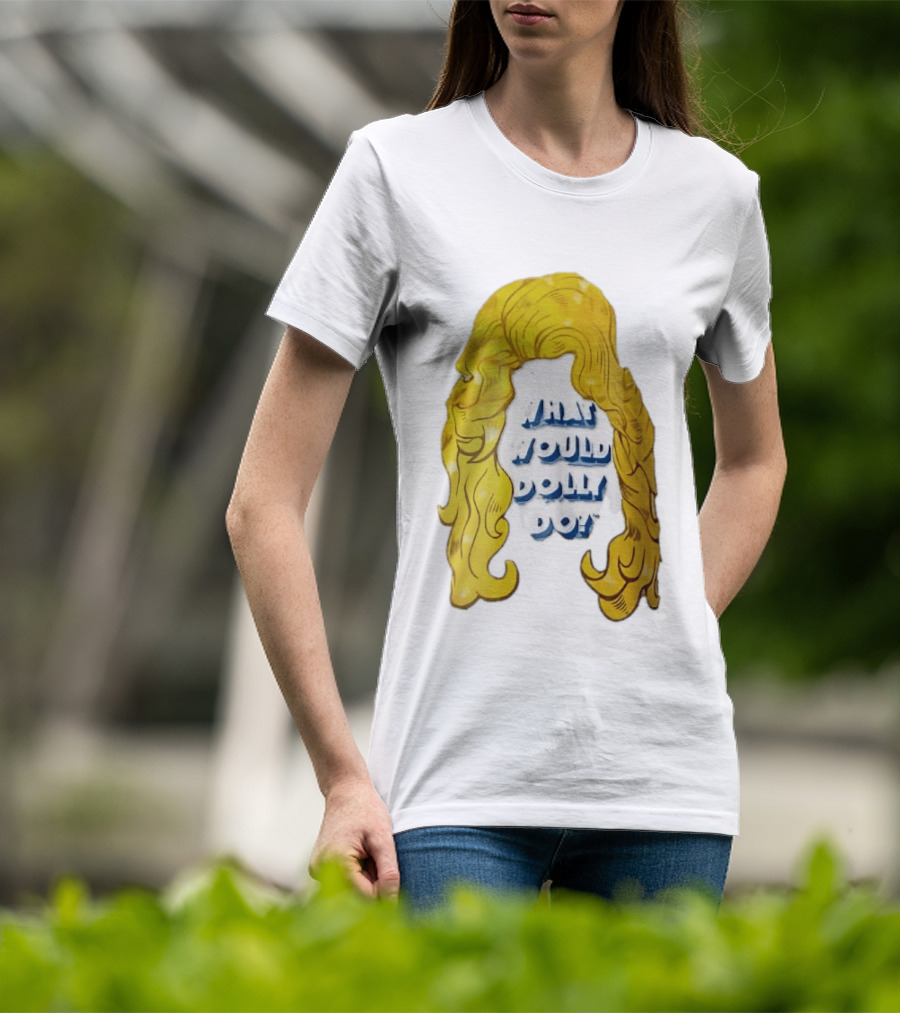 What Would Dolly Do Big Blonde Hair Wig Blue 3D Lettering T-Shirt
