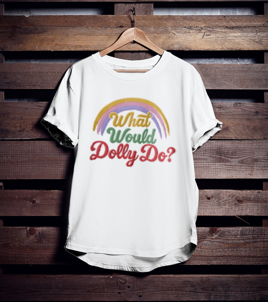 What Would Dolly Do Rainbow Colorful T-Shirt