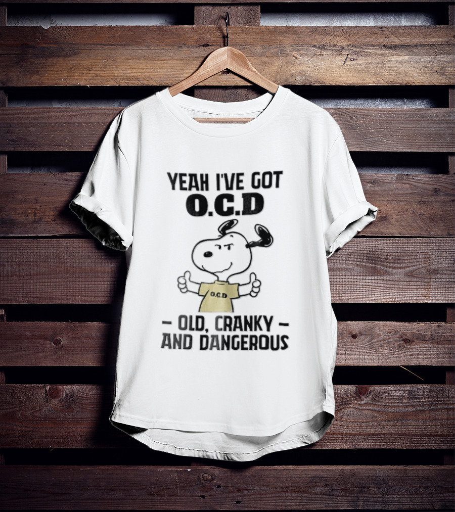 Yeah Ive Got Ocd Old Cranky And Dangerous Cartoon Snoopy Thumbs Up T-Shirt