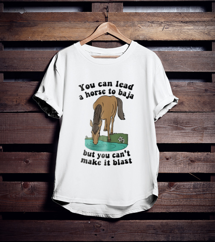 You Can Lead A Horse To Baja But You Can't Make It Blast Drinking Turquoise Water Pond Cartoon T-Shirt