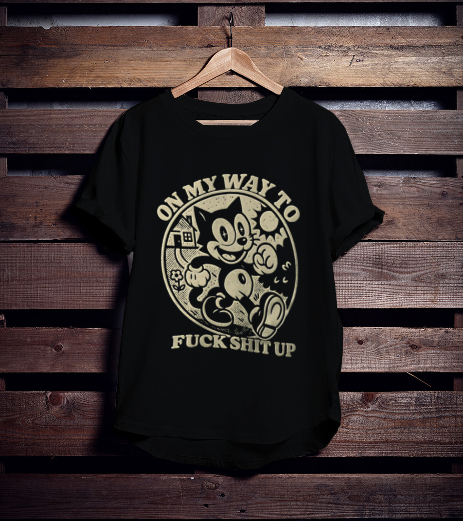 On My Way To Fuck Shit Up Felix The Cat Iconic Mischief T-Shirt