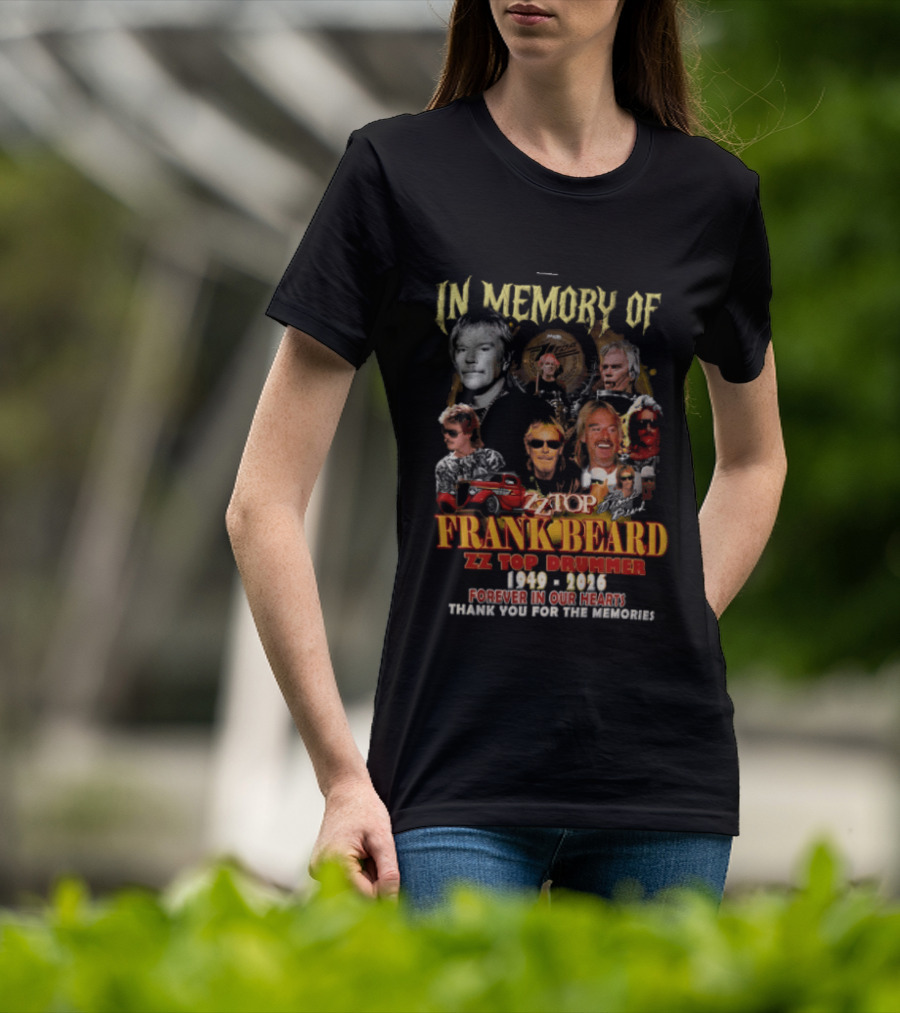 In Memory Of Frank Beard ZZ Top Drummer 1949 2026 Forever In Our Hearts Thank You For The Memories T-Shirt