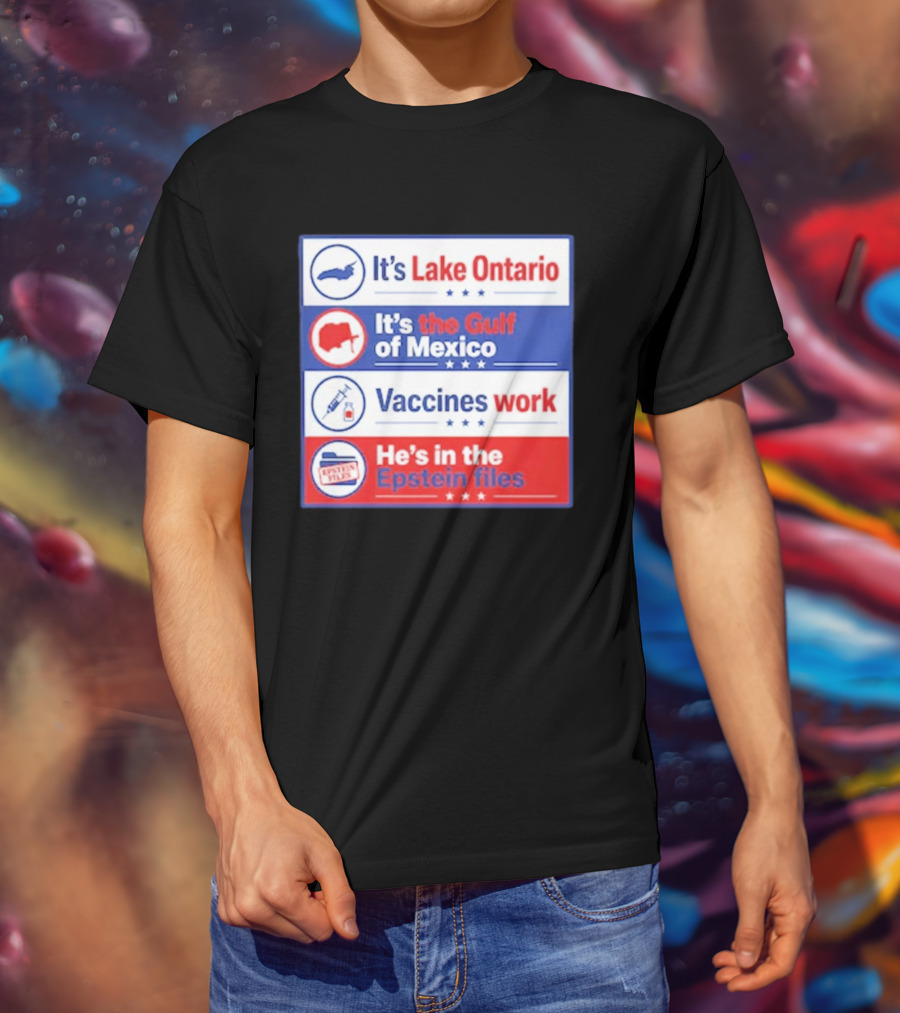 It's Lake Ontario It's The Gulf Of Mexico Vaccines Work He's In The Epstein Files T-Shirt