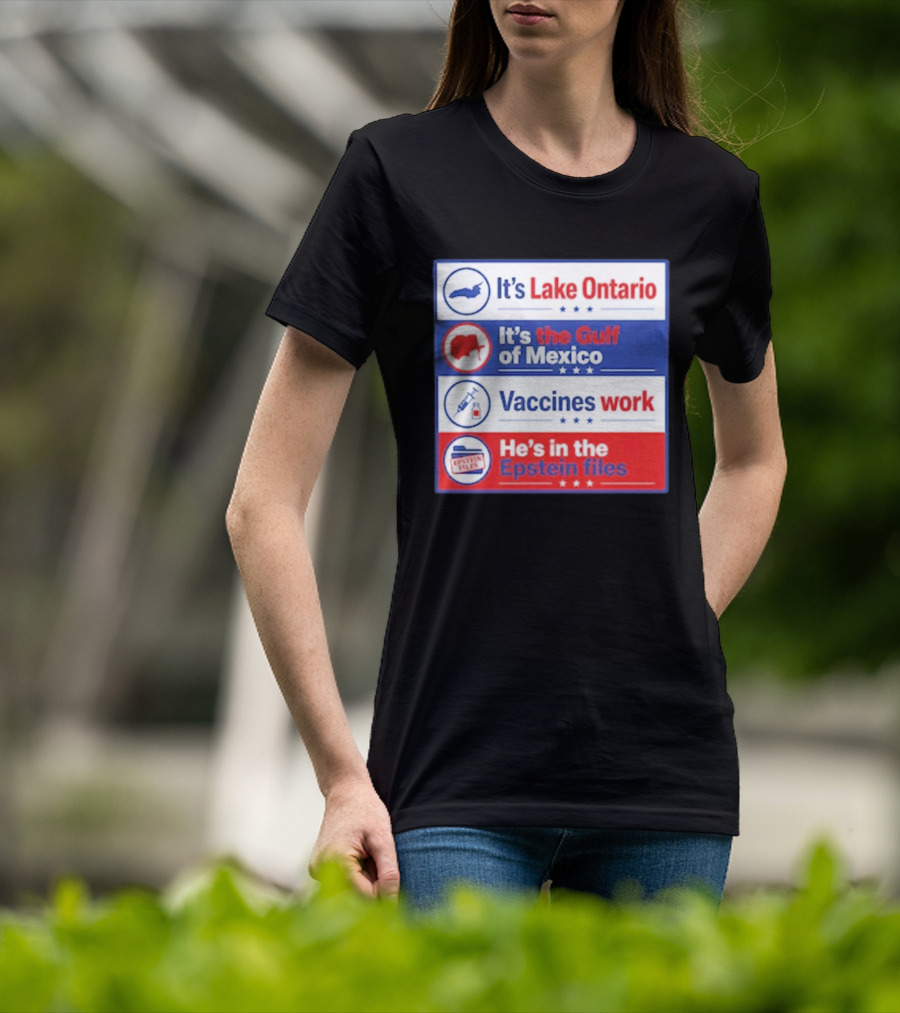 It's Lake Ontario It's The Gulf Of Mexico Vaccines Work He's In The Epstein Files T-Shirt