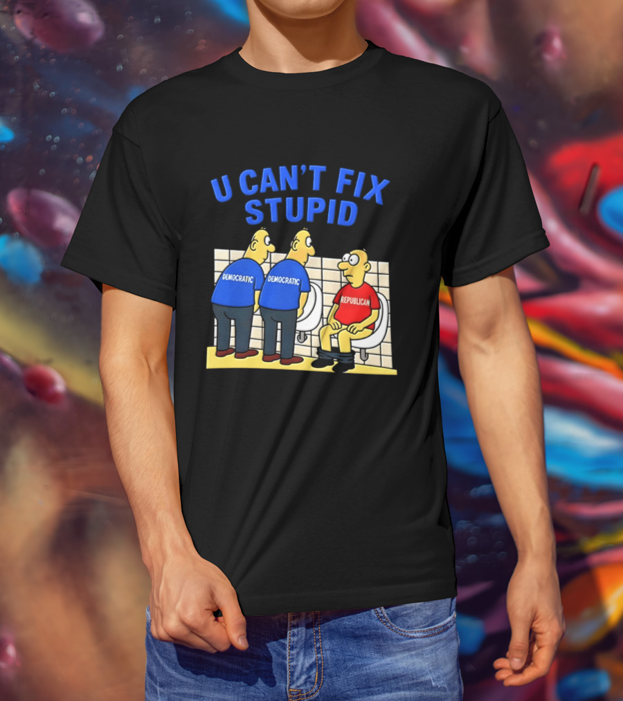 U Can't Fix Stupid Democrat Vs Republican Political Satire T-Shirt