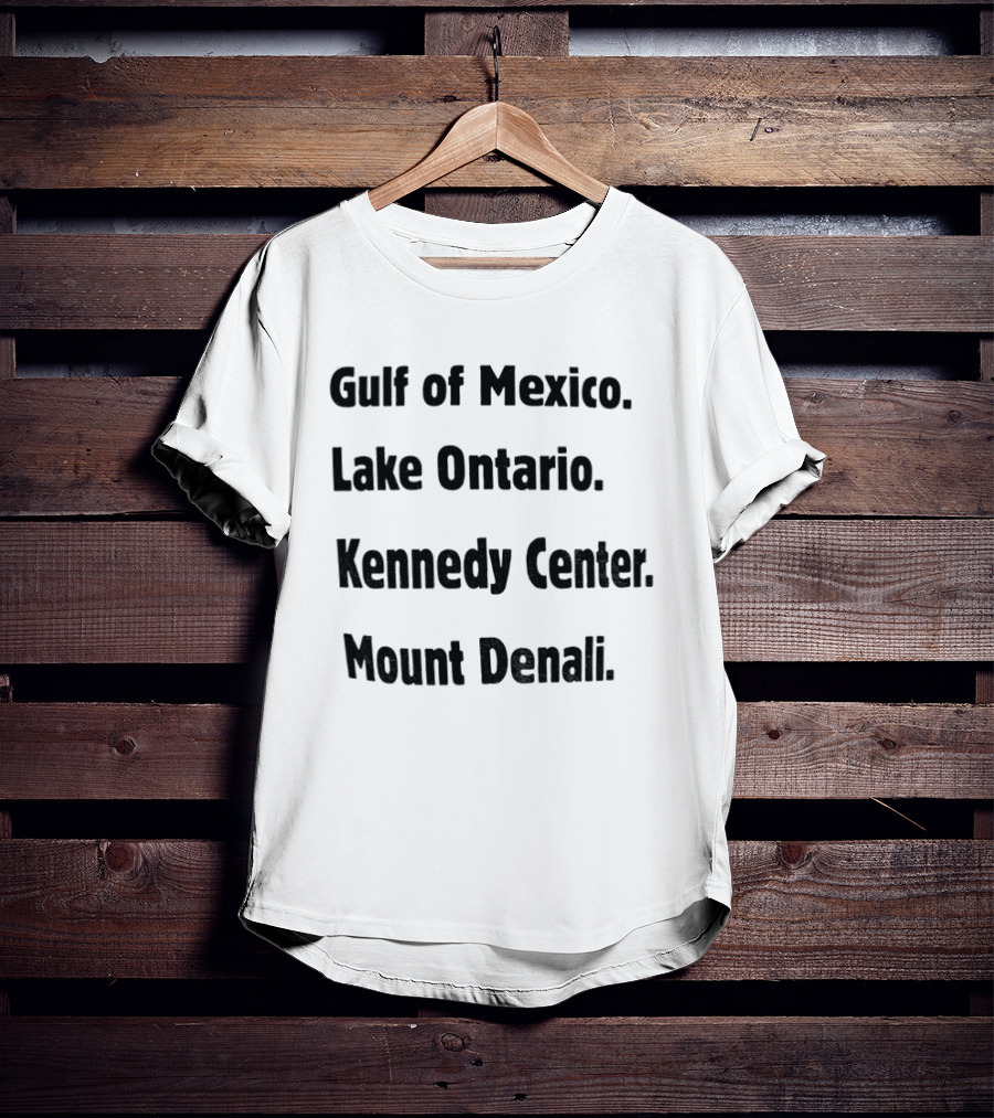Gulf Of Mexico Lake Ontario Kennedy Center Mount Denali Locations T-Shirt