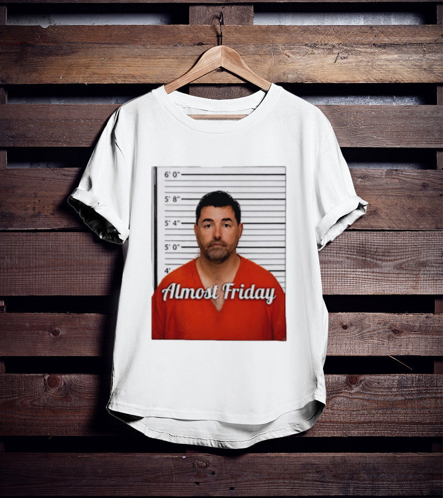 Jed York Almost Friday Shot Jail Work Week Humor T-Shirt