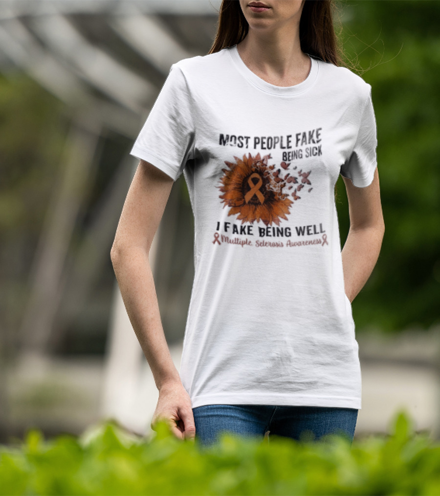 Most People Fake Being Sick I Fake Being Well Sunflower And Ribbon Multiple Sclerosis Awareness T-Shirt