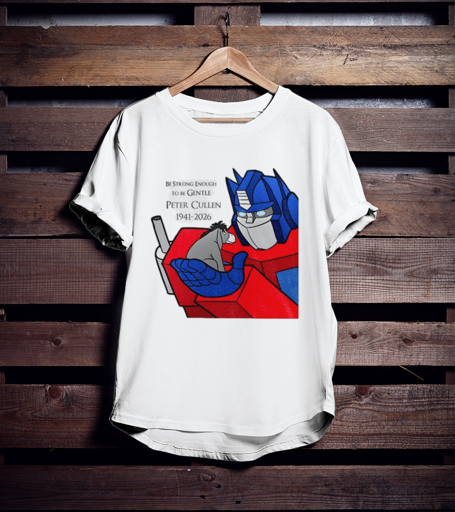 Optimus Prime Eeyore Peter Cullen 1941 2026 Be Strong Enough To Be Gentle T-Shirt