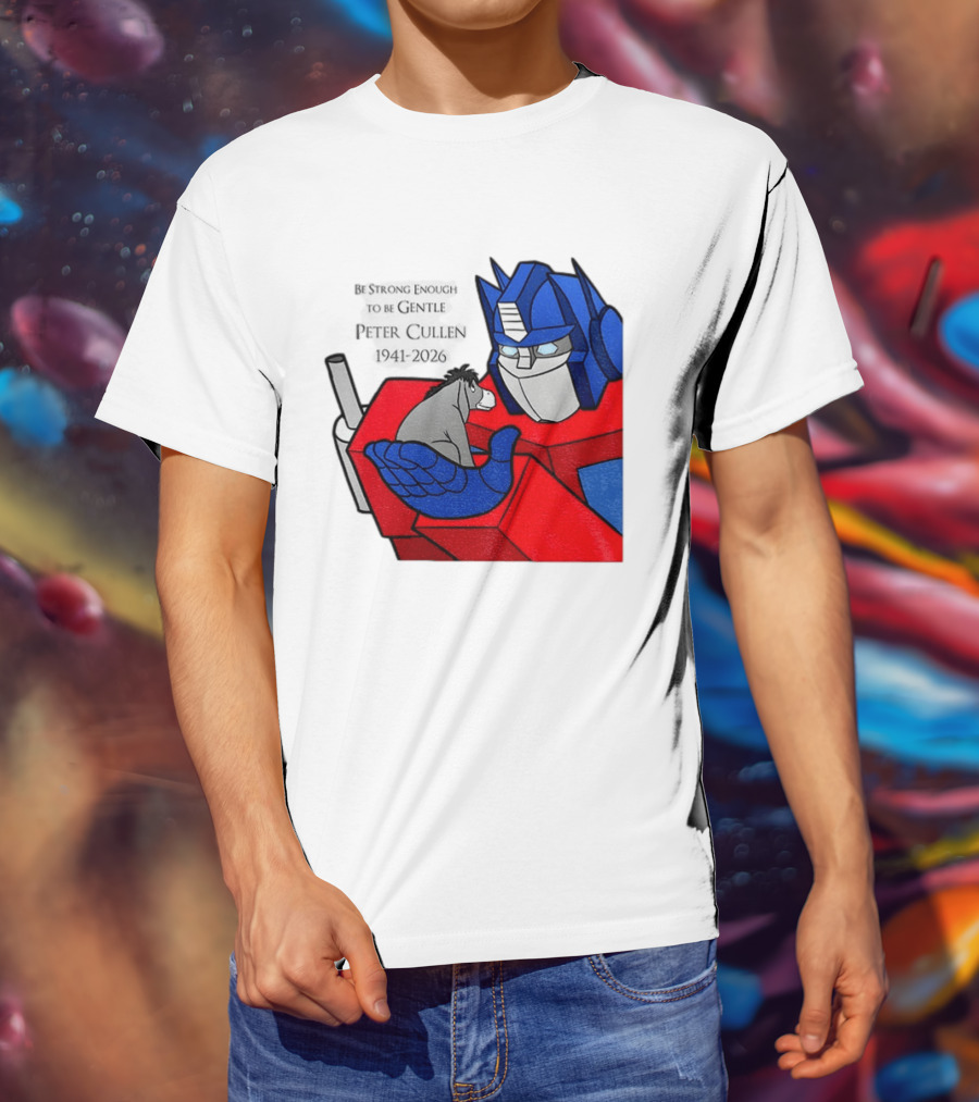 Optimus Prime Eeyore Peter Cullen 1941 2026 Be Strong Enough To Be Gentle T-Shirt