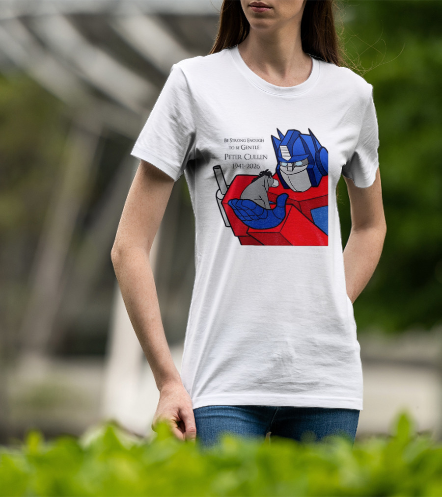 Optimus Prime Eeyore Peter Cullen 1941 2026 Be Strong Enough To Be Gentle T-Shirt