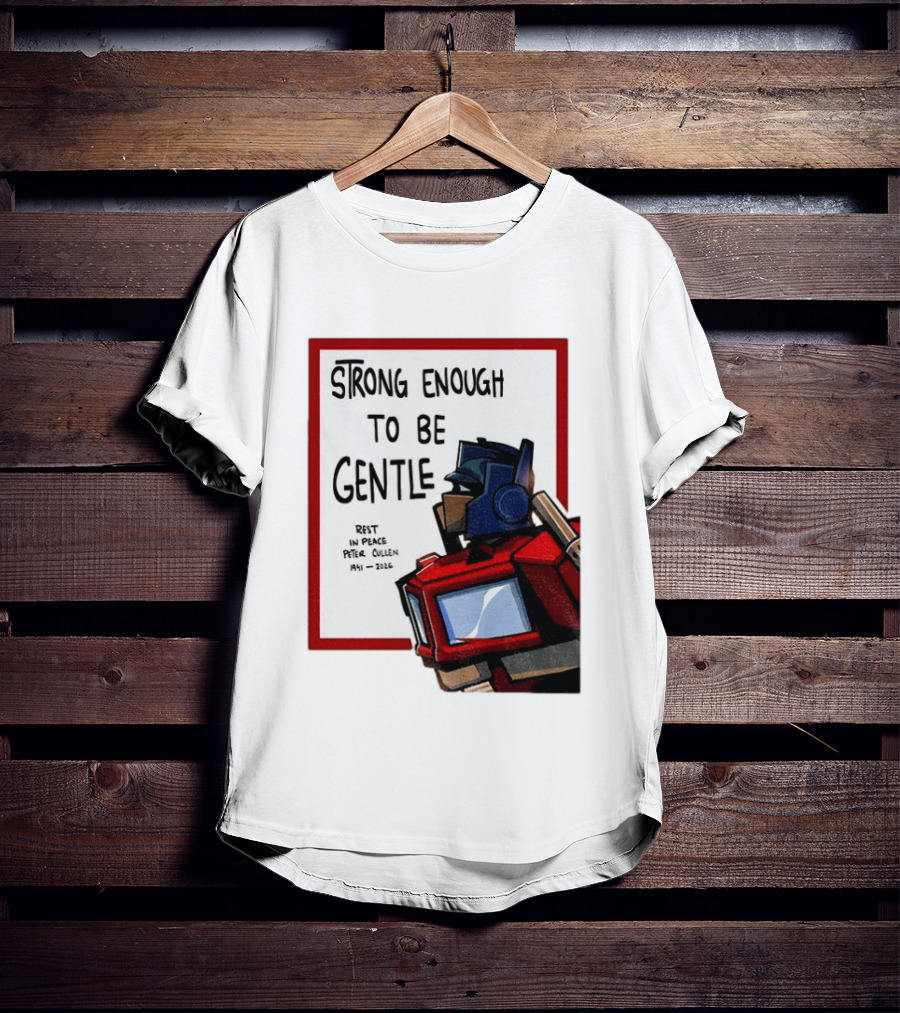 Optimus Prime Strong Enough To Be Gentle Rest In Peace Peter Cullen 1941 2026 T-Shirt