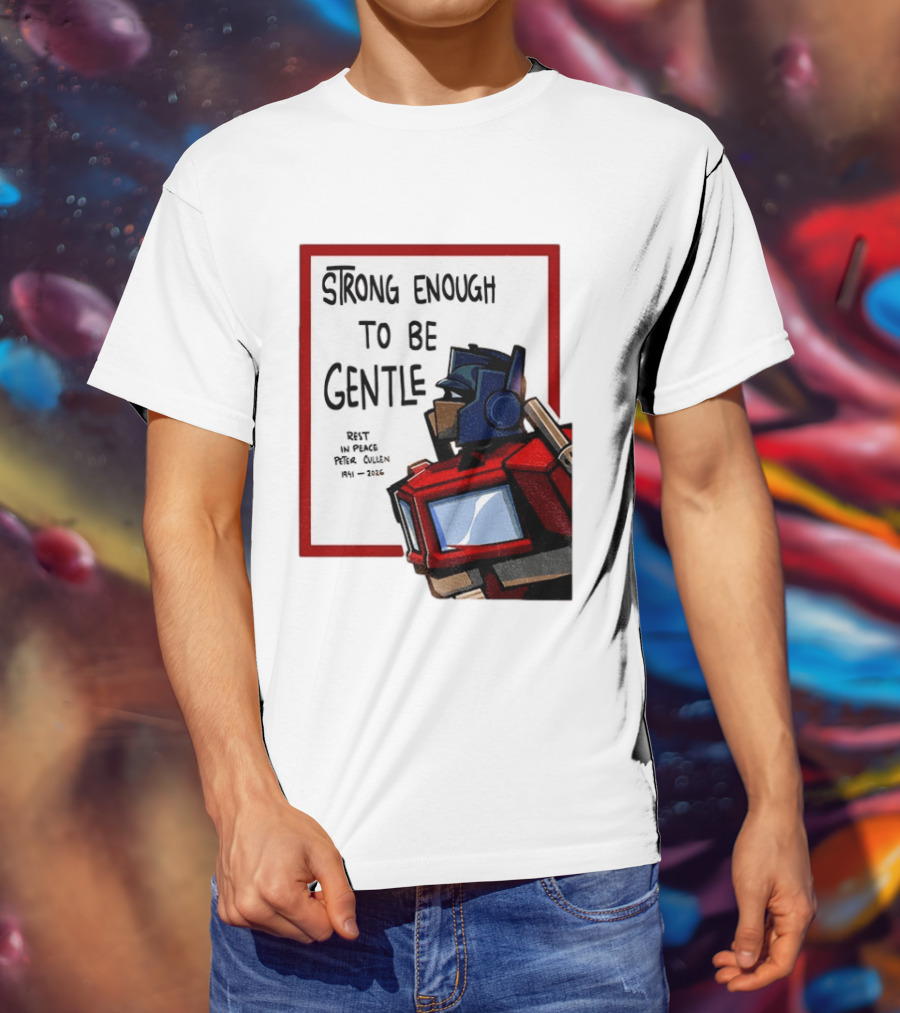 Optimus Prime Strong Enough To Be Gentle Rest In Peace Peter Cullen 1941 2026 T-Shirt