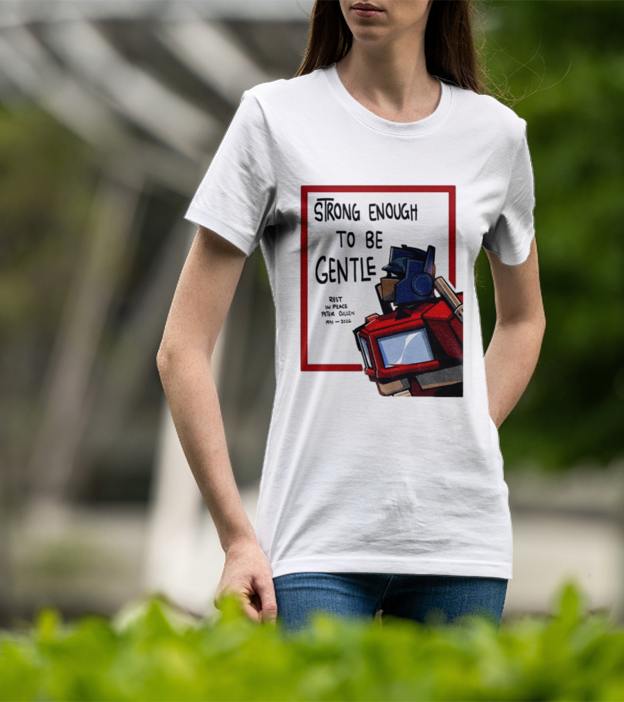 Optimus Prime Strong Enough To Be Gentle Rest In Peace Peter Cullen 1941 2026 T-Shirt