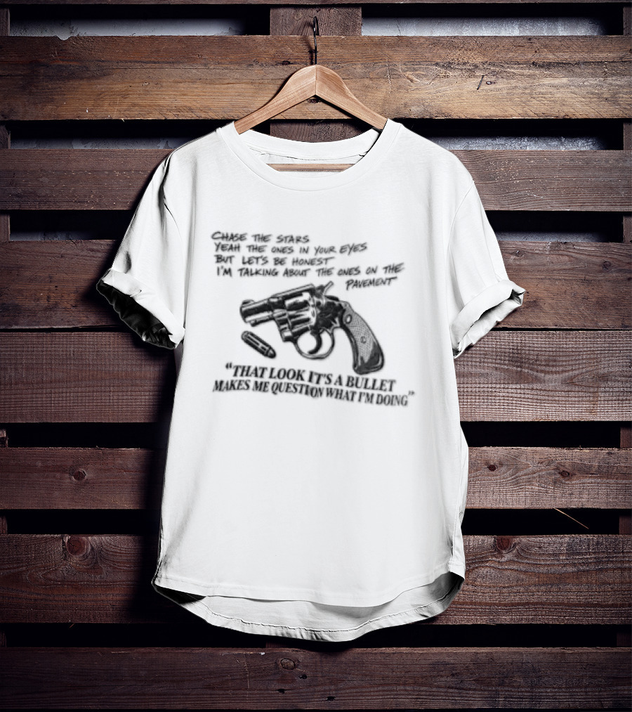 That Look It's A Bullet Makes Me Question What I Am Doing Gun T-Shirt