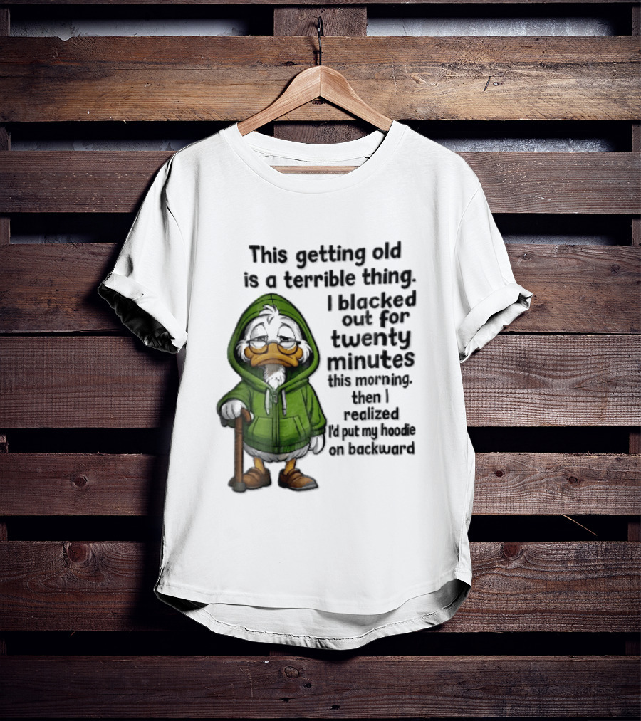 This Getting Old Is A Terrible Thing I Blacked Out For Twenty Minutes Elderly Duck Green Cane T-Shirt