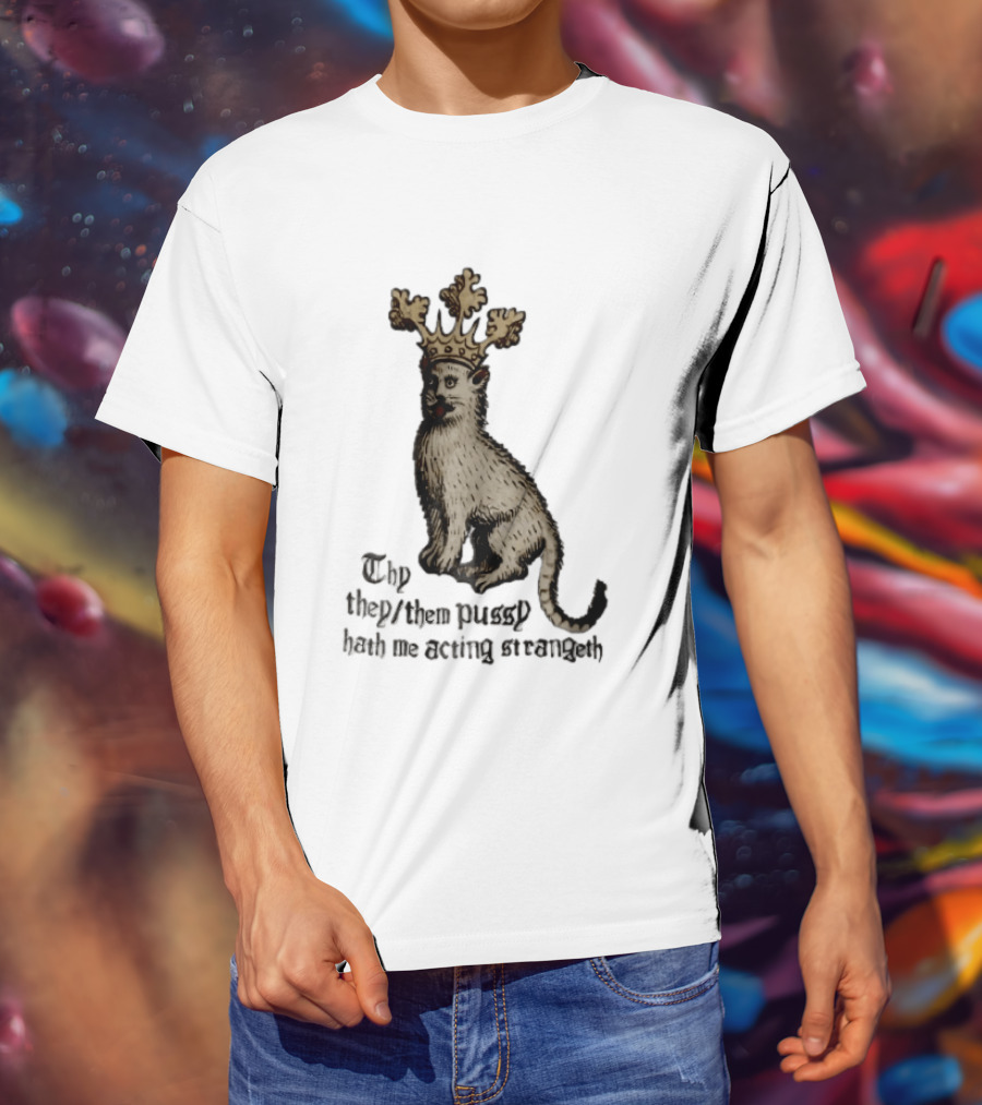 Thy They Them Pussy Hath Me Acting Strangeth Medieval Manuscript Crowned Cat T-Shirt