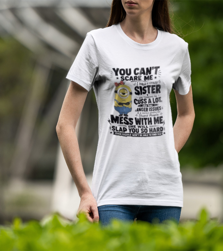 You Can't Scare Me I Have A Crazy Sister Funny Minion T-Shirt