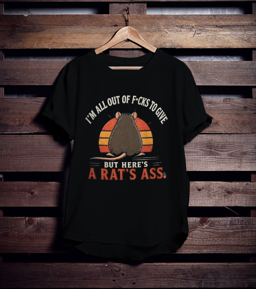 I'm All Out Of Fcks To Give But Here's A Rat's Ass Sunset Rodent Backside T-Shirt