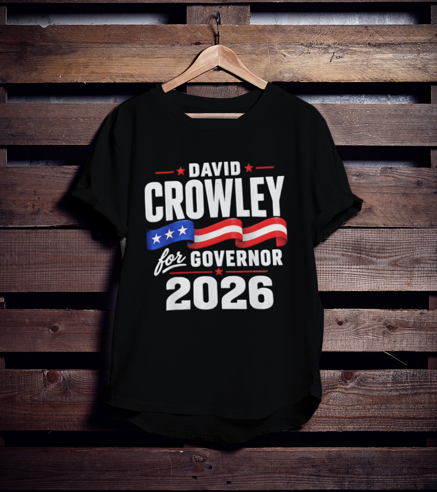 David Crowley For Governor 2026 Campaign Red White Blue Stars T-Shirt