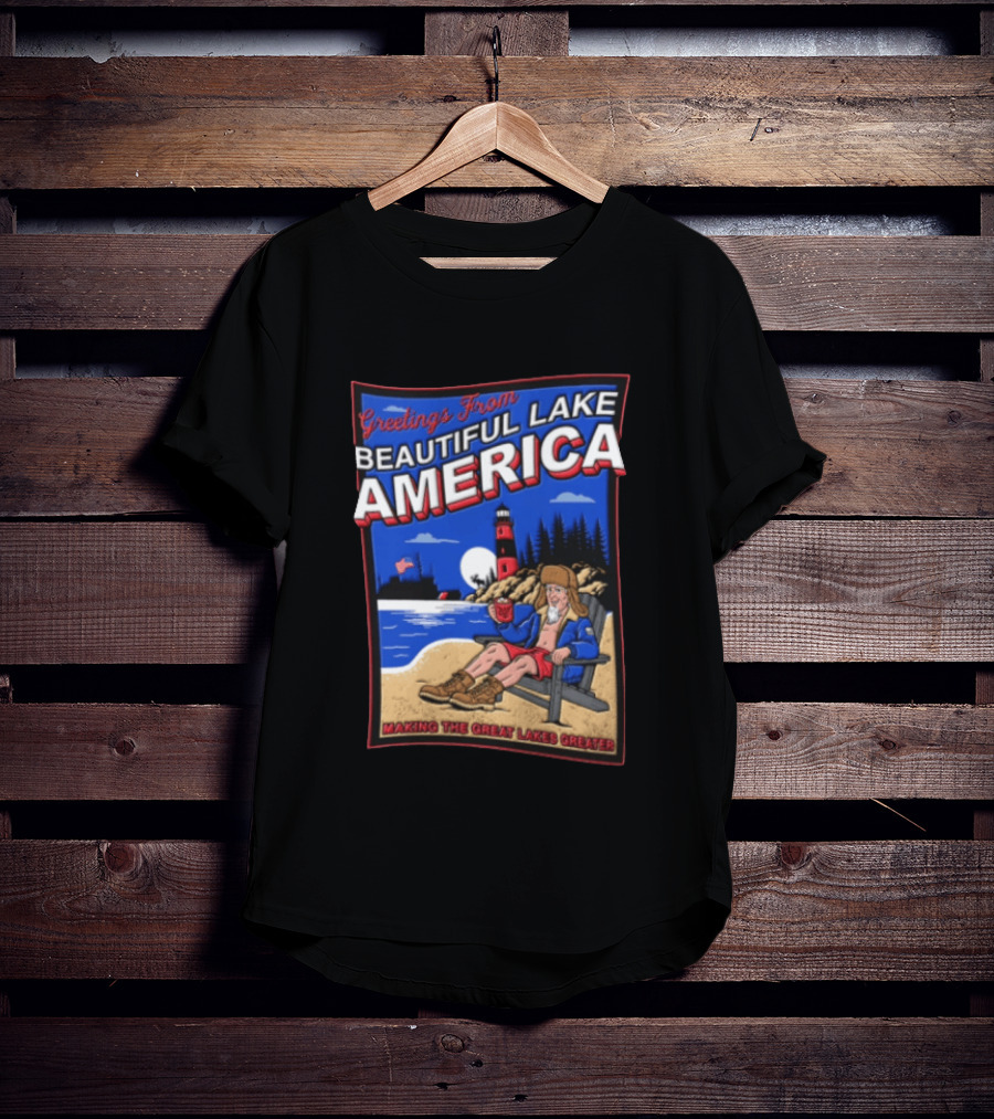 Greetings From Beautiful Lake America Uncle Sam Adirondack Chair Beach Lighthouse Making The Great Lakes Greater T-Shirt