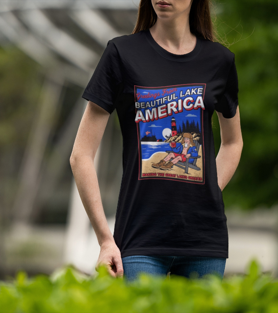 Greetings From Beautiful Lake America Uncle Sam Adirondack Chair Beach Lighthouse Making The Great Lakes Greater T-Shirt