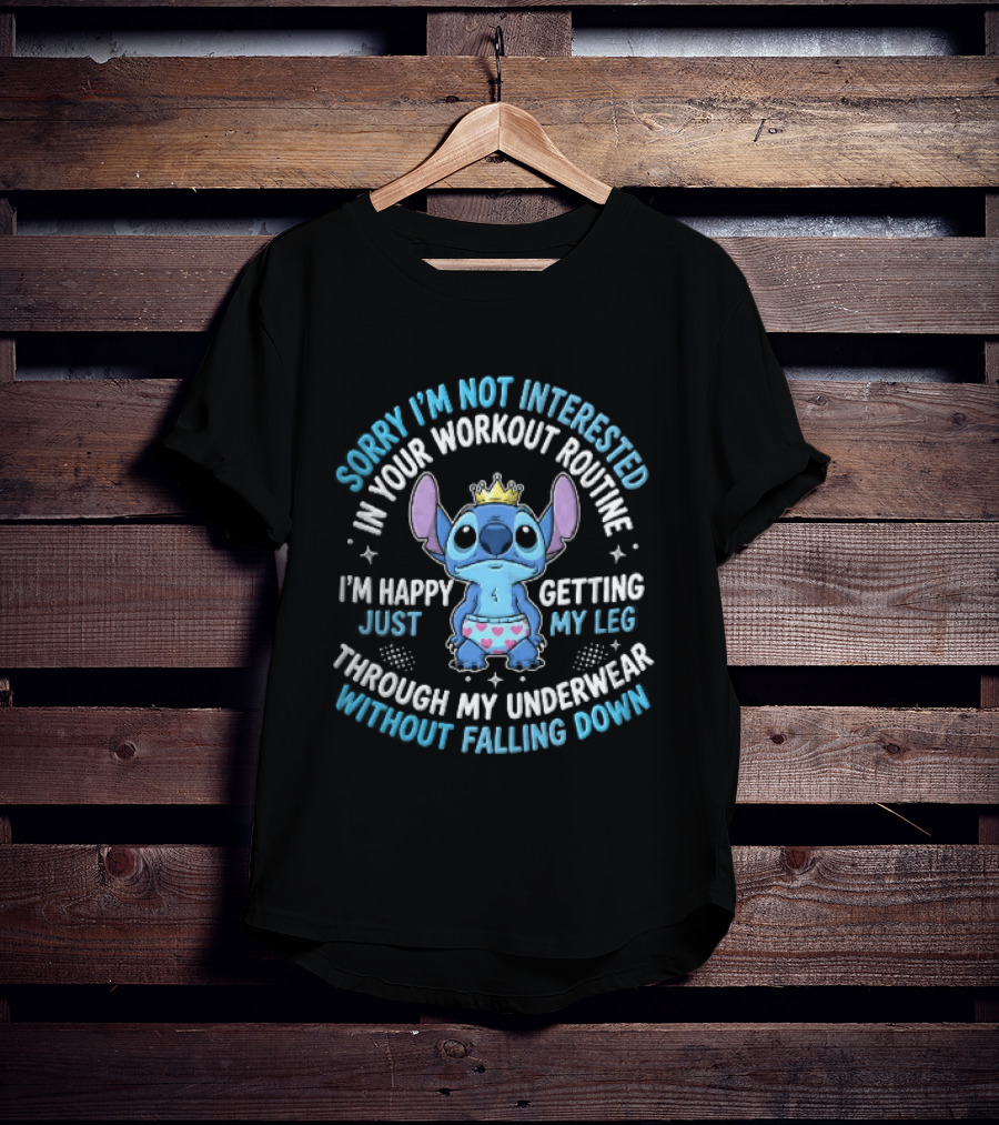 Sorry Im Not Interested In Your Workout Routine Getting Leg Through Underwear Stitch Cartoon Crown T-Shirt
