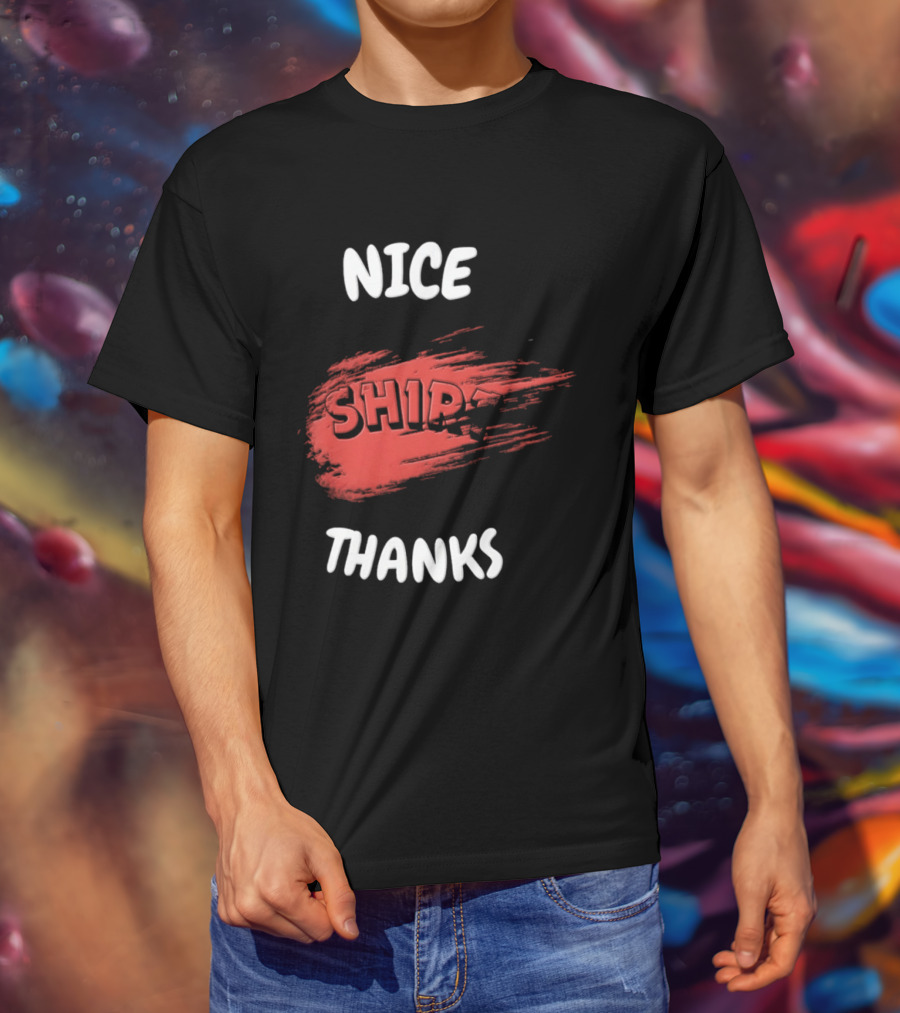 Nice Thanks Sarcastic Humor Ship Cotton Casual Men Women T-Shirt