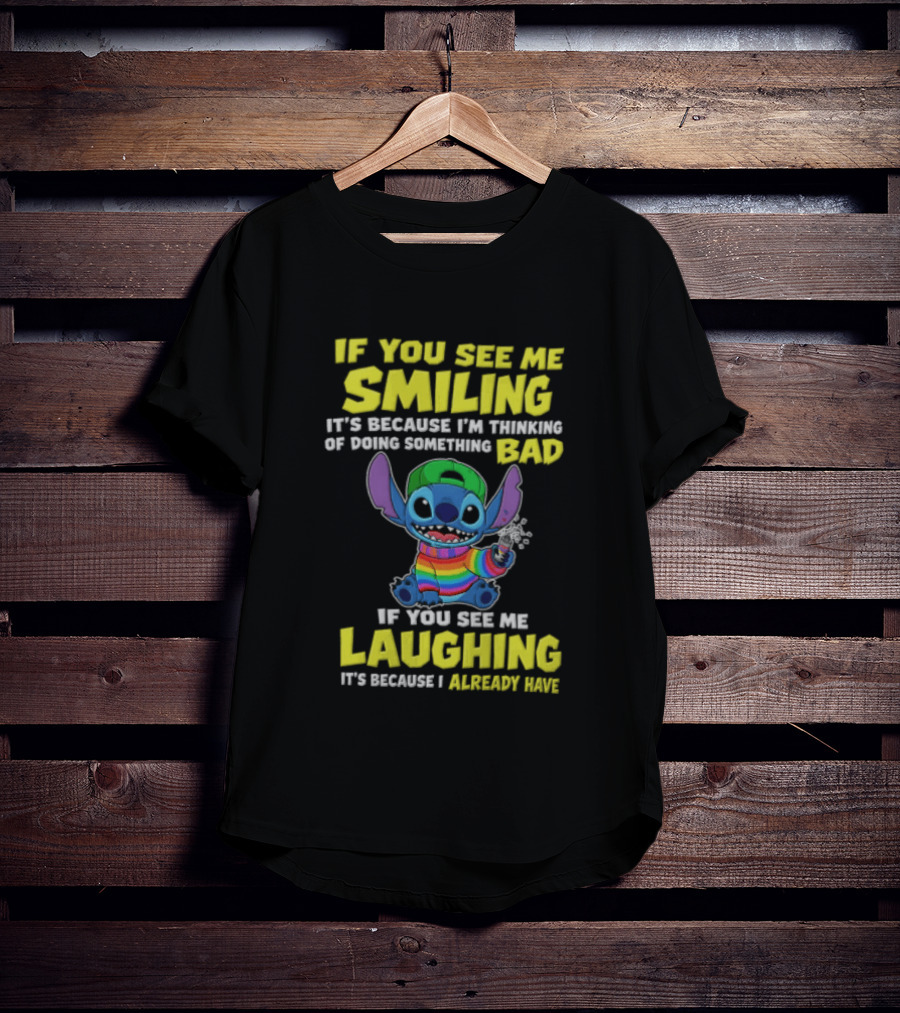 If You See Me Smiling It's Because I'm Thinking Of Doing Something Bad Stitch Rainbow If You See Me Laughing It's Because I Already Have T-Shirt