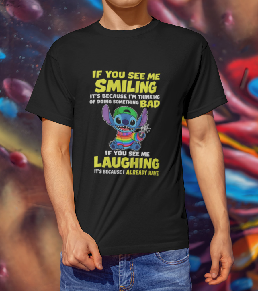 If You See Me Smiling It's Because I'm Thinking Of Doing Something Bad Stitch Rainbow If You See Me Laughing It's Because I Already Have T-Shirt
