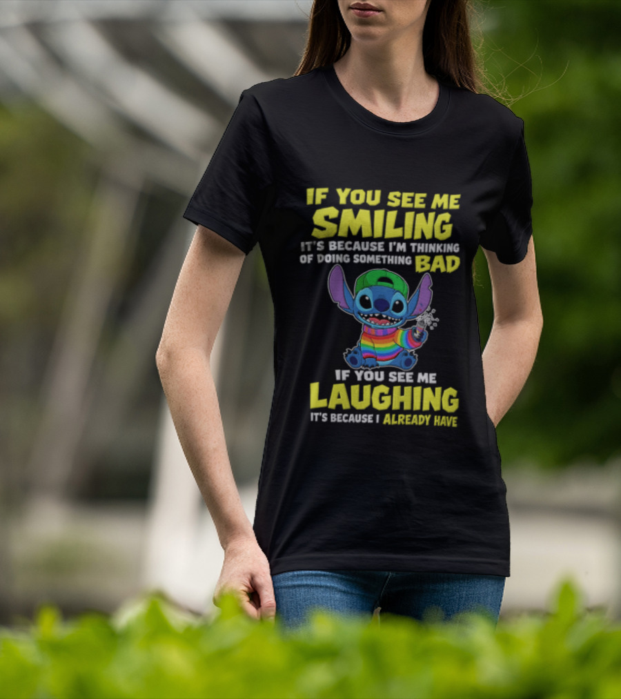 If You See Me Smiling It's Because I'm Thinking Of Doing Something Bad Stitch Rainbow If You See Me Laughing It's Because I Already Have T-Shirt