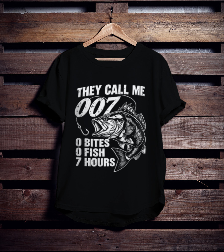 They Call Me 007 0 Bites 0 Fish 7 Hours Bass Hook T-Shirt