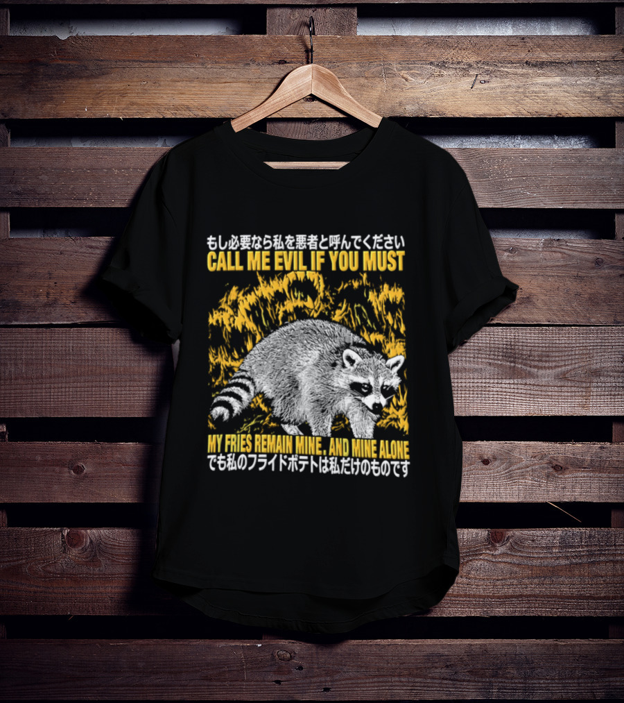 Call Me Evil If You Must My Fries Remain Mine Raccoon T-Shirt