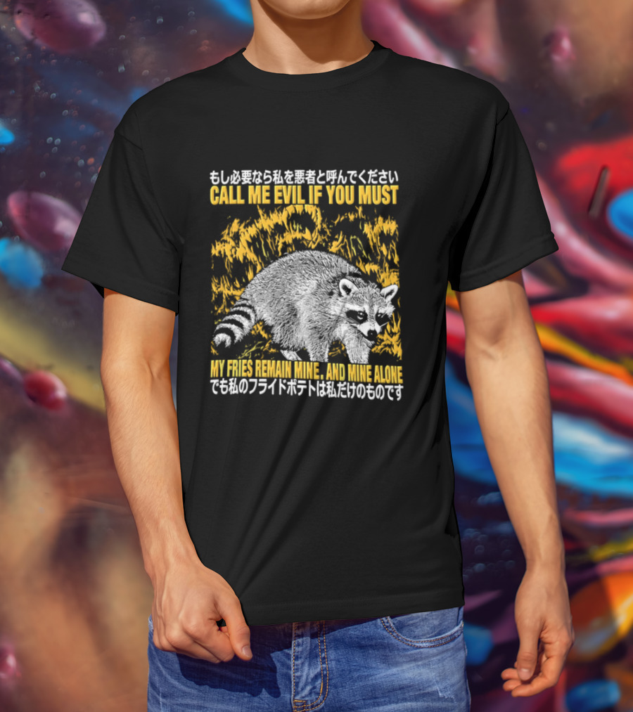 Call Me Evil If You Must My Fries Remain Mine Raccoon T-Shirt