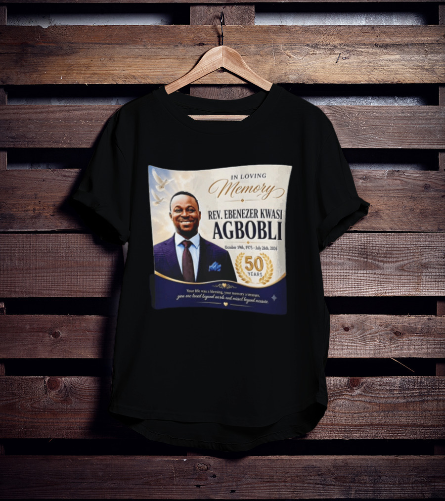 In Loving Memory Rev Ebenezer Kwasi Agbobli October 19 1975 July 26 2026 50 Years T-Shirt