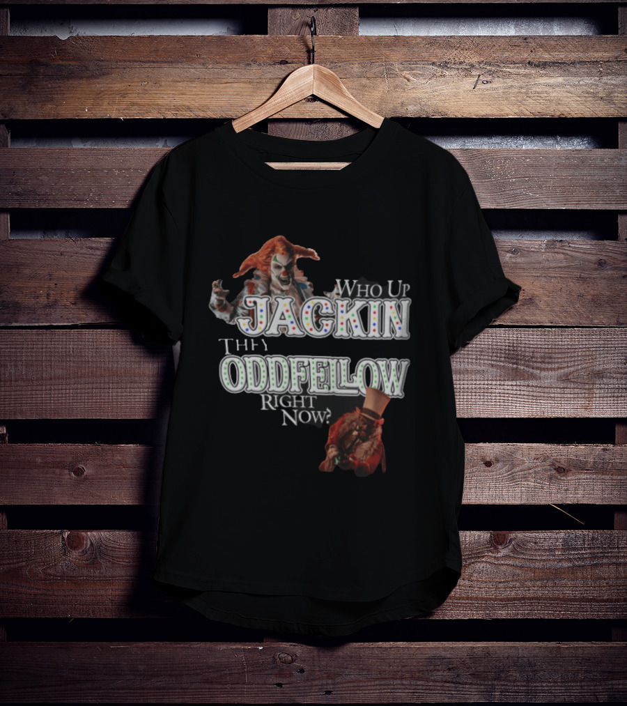 Who Up Jackin They Oddfellow Right Now Jack The Clown Dr Rich Evil Ringmaster Top Hat T-Shirt