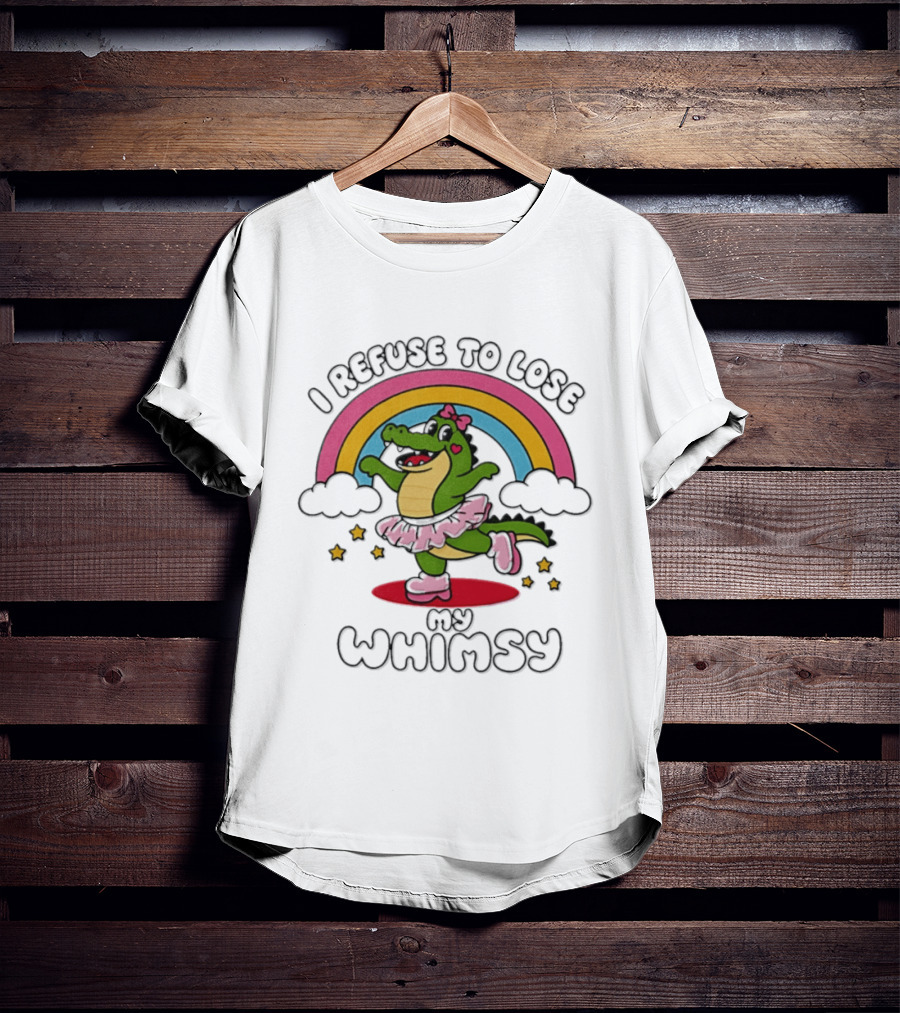 I Refuse To Lose My Whimsy Alligator Ballerina Rainbow T-Shirt