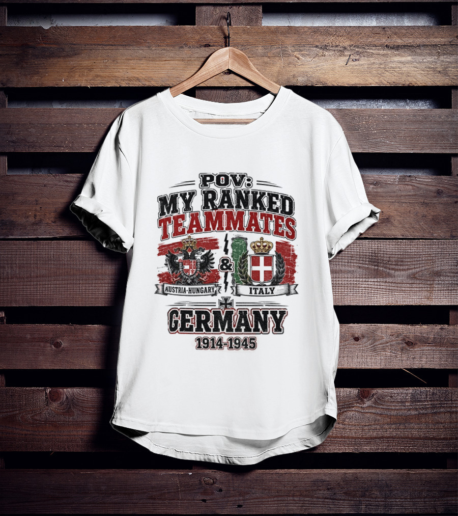 POV My Ranked Teammates Austria Hungary Italy Germany 1914 1945 WWII History T-Shirt