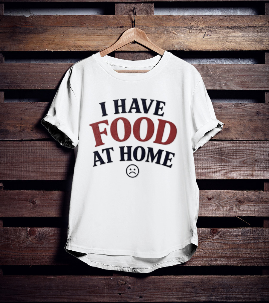 I Have Food At Home Sad Face Emoticon T-Shirt