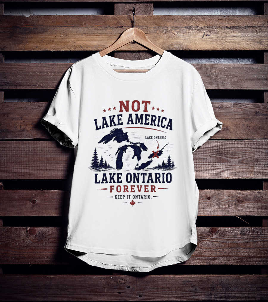 Not Lake America Keep It Ontario Lake Ontario Forever T-Shirt