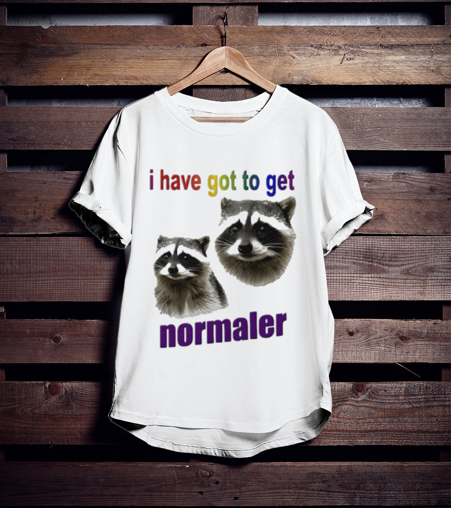 Raccoons I Have Got To Get Normaler Fun Colorful Phrase T-Shirt