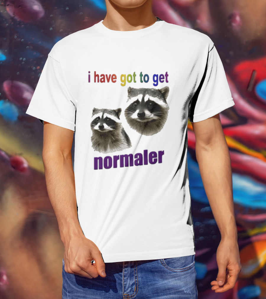 Raccoons I Have Got To Get Normaler Fun Colorful Phrase T-Shirt