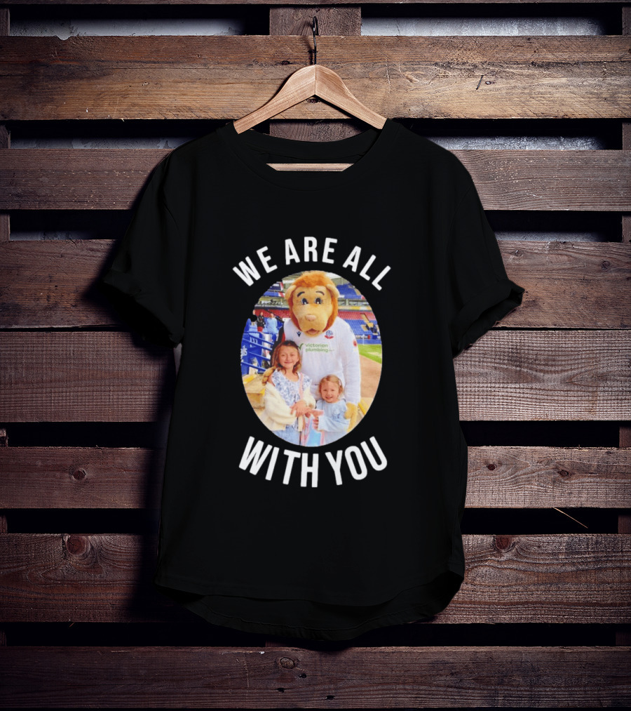 Victorian Plumbing Bolton Wanderers FC Mascot We Are All With You T-Shirt