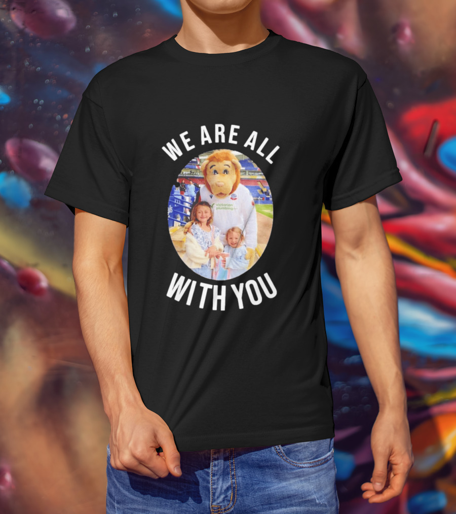 Victorian Plumbing Bolton Wanderers FC Mascot We Are All With You T-Shirt