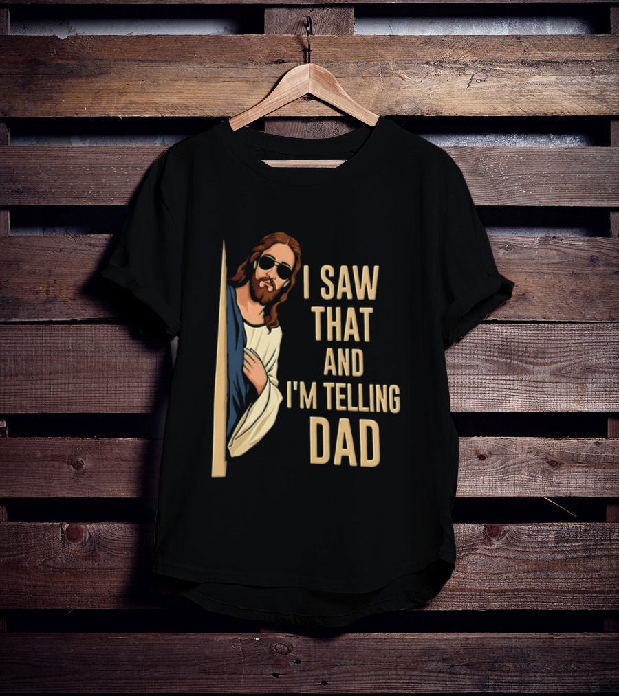 Jesus I Saw That And I'm Telling Dad Fun Christian Humor T-Shirt