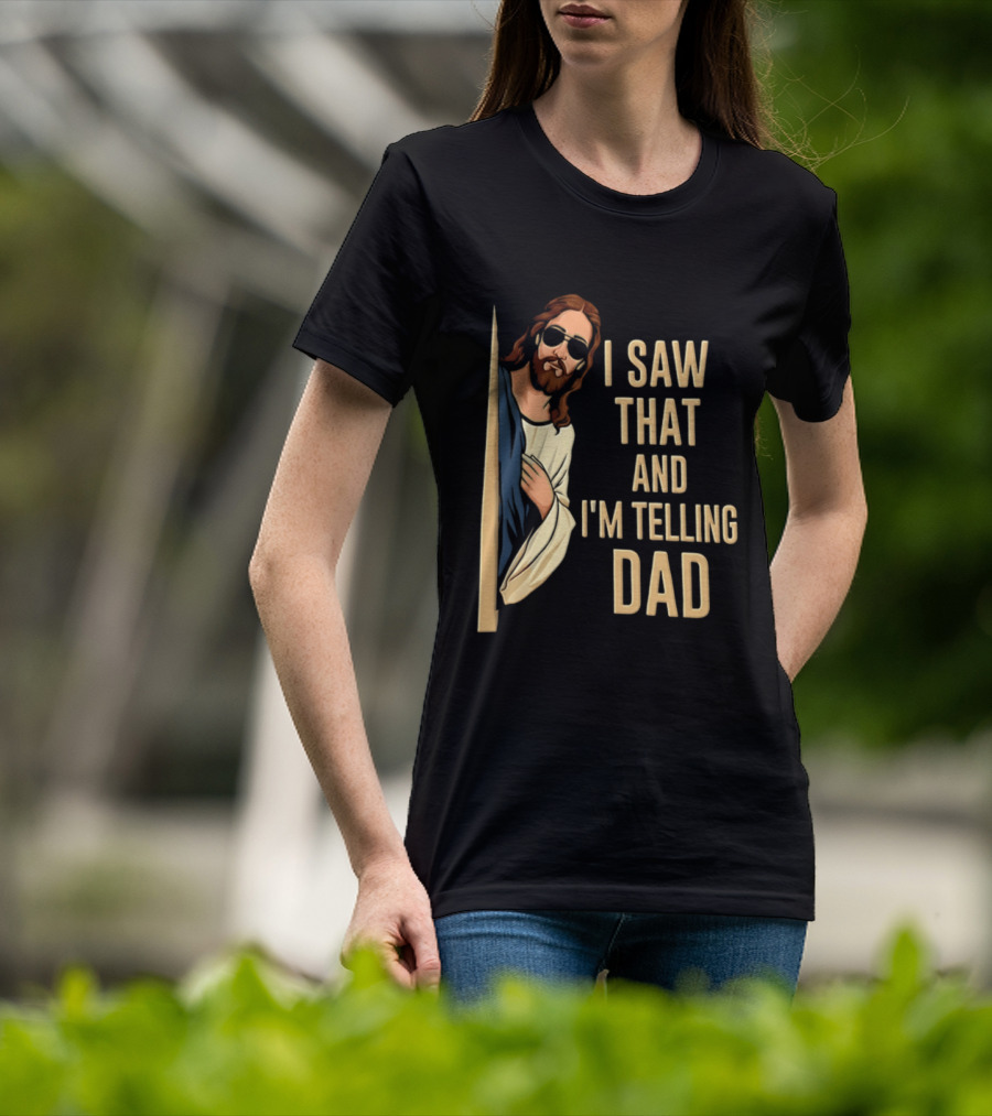 Jesus I Saw That And I'm Telling Dad Fun Christian Humor T-Shirt