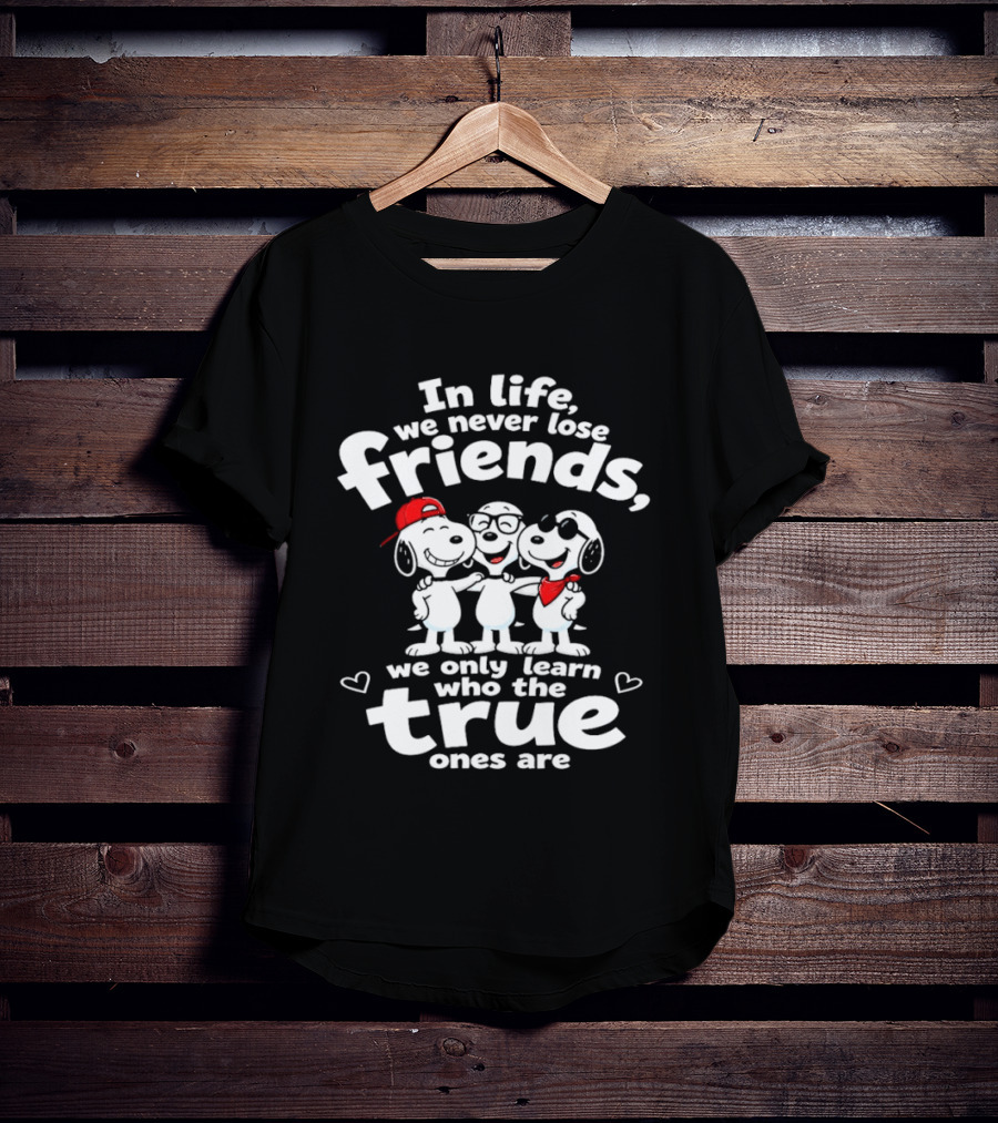 In Life We Never Lose Friends Snoopy True Ones Peanuts Humor T-Shirt