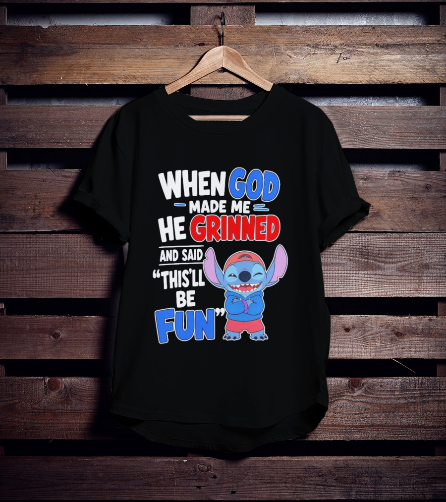 When God Made Me He Grinned And Said This'll Be Fun Stitch T-Shirt