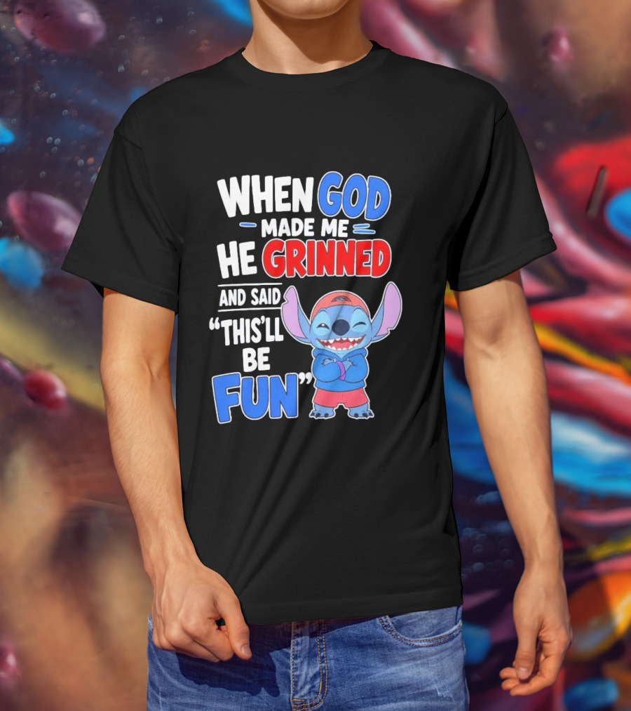 When God Made Me He Grinned And Said This'll Be Fun Stitch T-Shirt